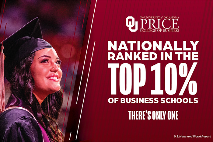 OU The University of Oklahoma Price College of Business. Nationally ranked in the top 10% of business schools. There's only One. U.S. News and World Report.